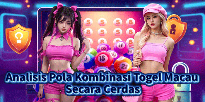 Analisis Pola Kombinasi Togel Macau Secara Cerdas