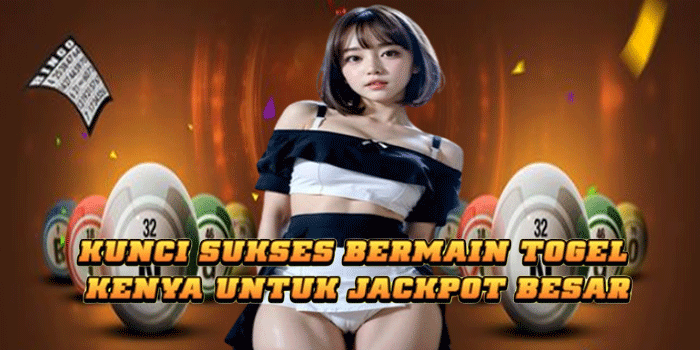 Kunci Sukses Bermain Togel
Kenya Untuk Jackpot Besar